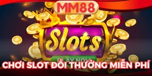 Chơi Slot Đổi Thưởng Miễn Phí